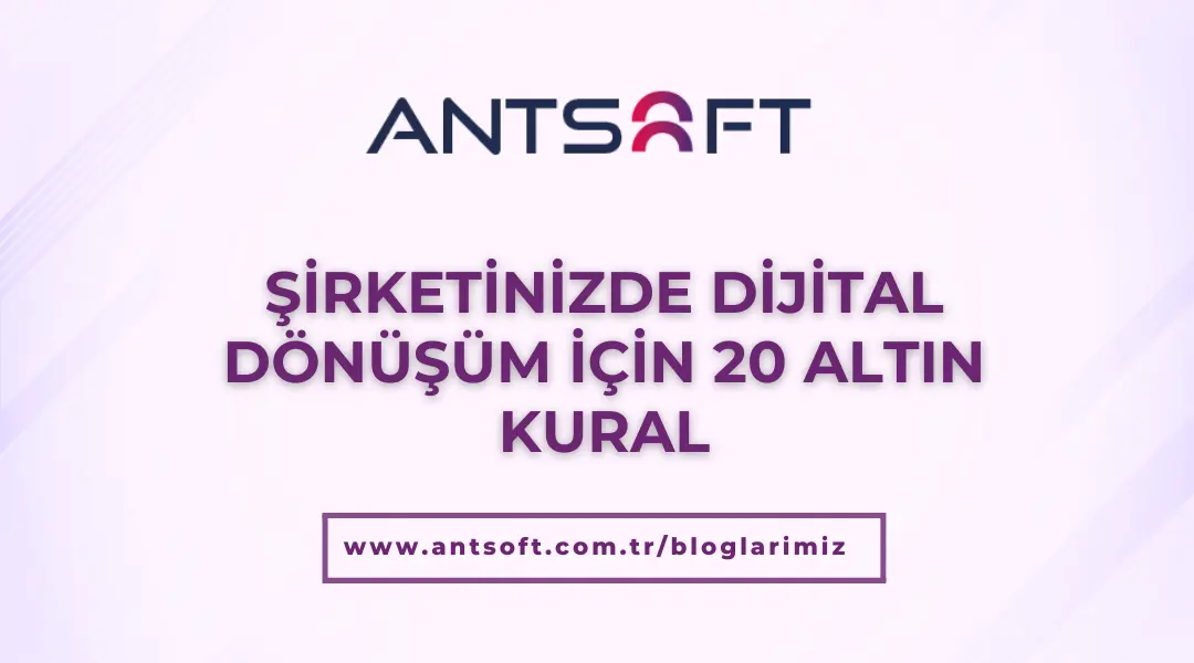 Şirketinizde dijital dönüşüm rehberi – Antsoft ERP ve teknoloji çözümleri