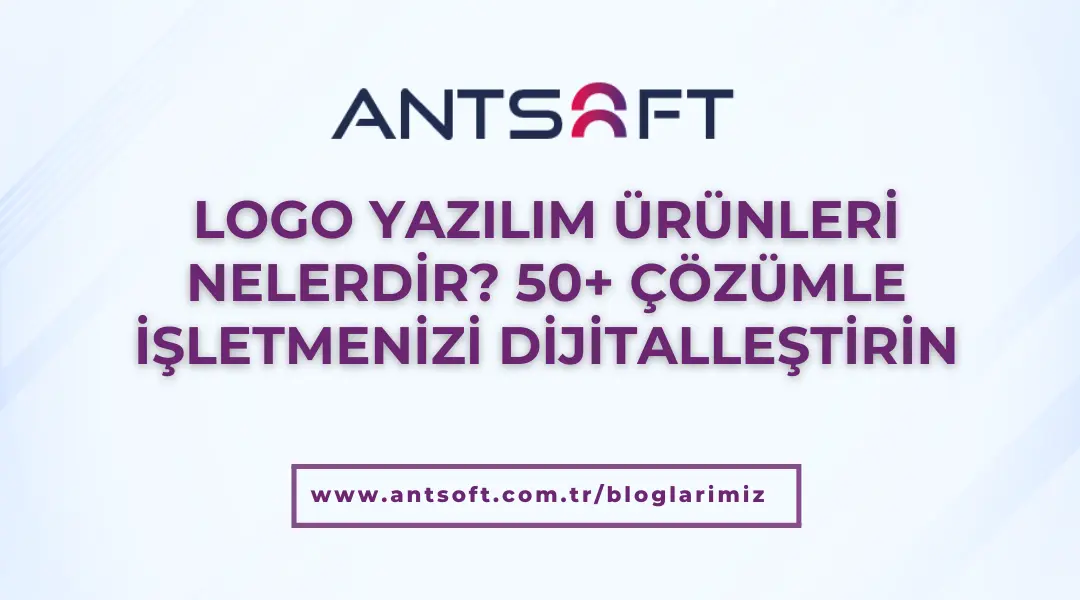 Logo Yazılım çözümleri ve ürünleri – Antsoft ile dijital dönüşüm