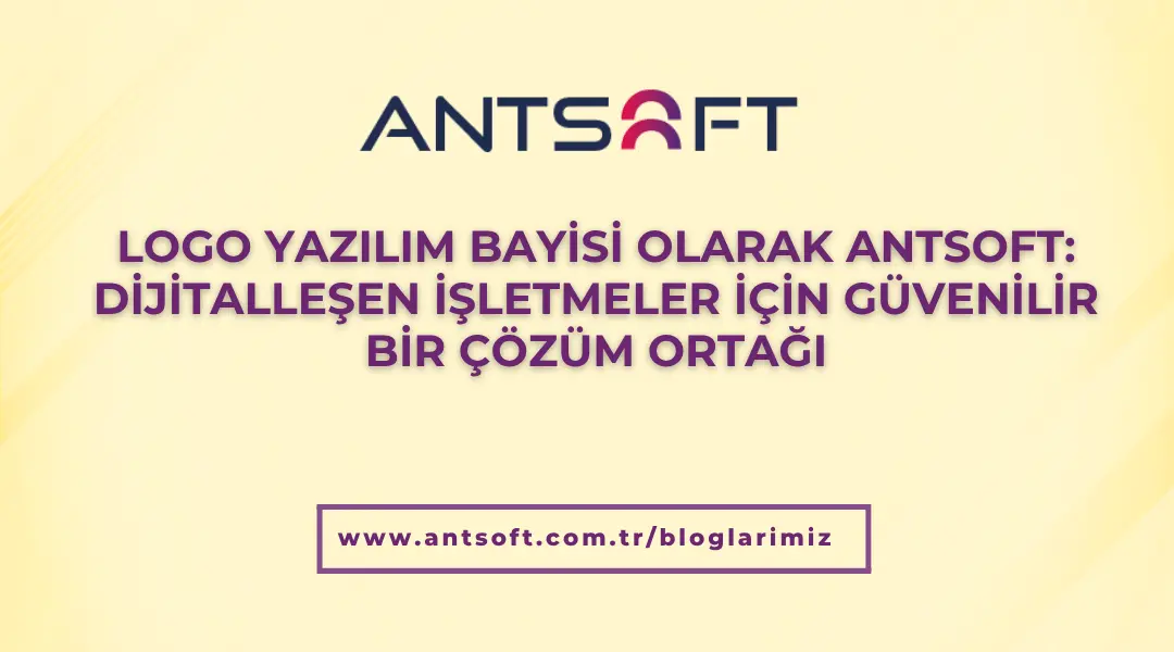 Logo Yazılım bayisi Antsoft | Dijitalleşen işletmeler için güvenilir çözüm ortağı