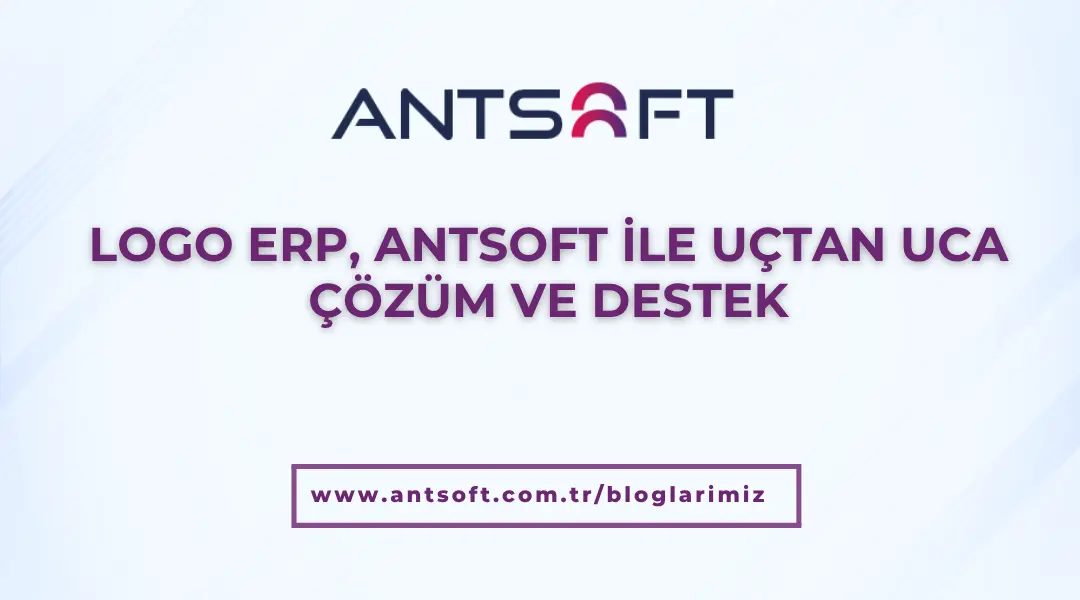 Logo ERP, Antsoft ile uçtan uca çözüm ve destek
