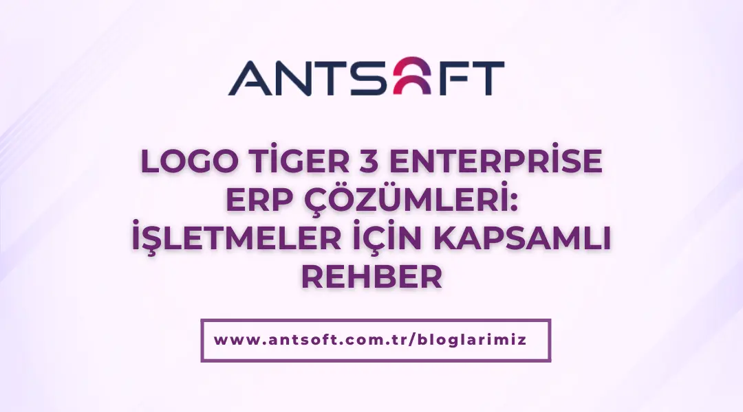 Logo Tiger 3 Enterprise ERP çözümleri - Antsoft danışmanlığı