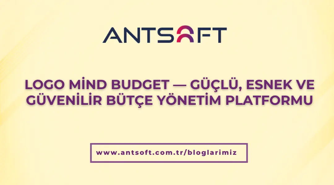 Logo Mind Budget ile Bütçe Süreçlerinizi Otomatik, Şeffaf ve Kontrol Edilebilir Hale Getirin