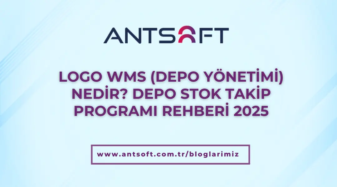 Logo WMS (Depo Yönetimi) Nedir? Depo Stok Takip Programı Rehberi 2025